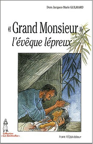 Grand Monsieur, l'évêque lépreux : monseigneur Jean Cassaigne