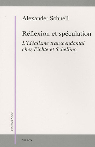 Réflexion et spéculation : l'idéalisme transcendantal chez Fichte et Schelling