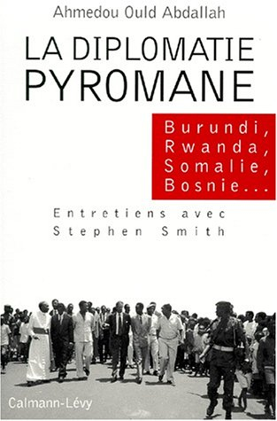 La diplomatie pyromane : Burundi, Rwanda, Somalie, Liberia, Bosnie