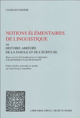 Notions élémentaires de linguistique ou Histoire abrégée de la parole et de l'écriture : pour servir