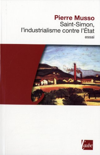Saint-Simon : l'industrialisme contre l'Etat
