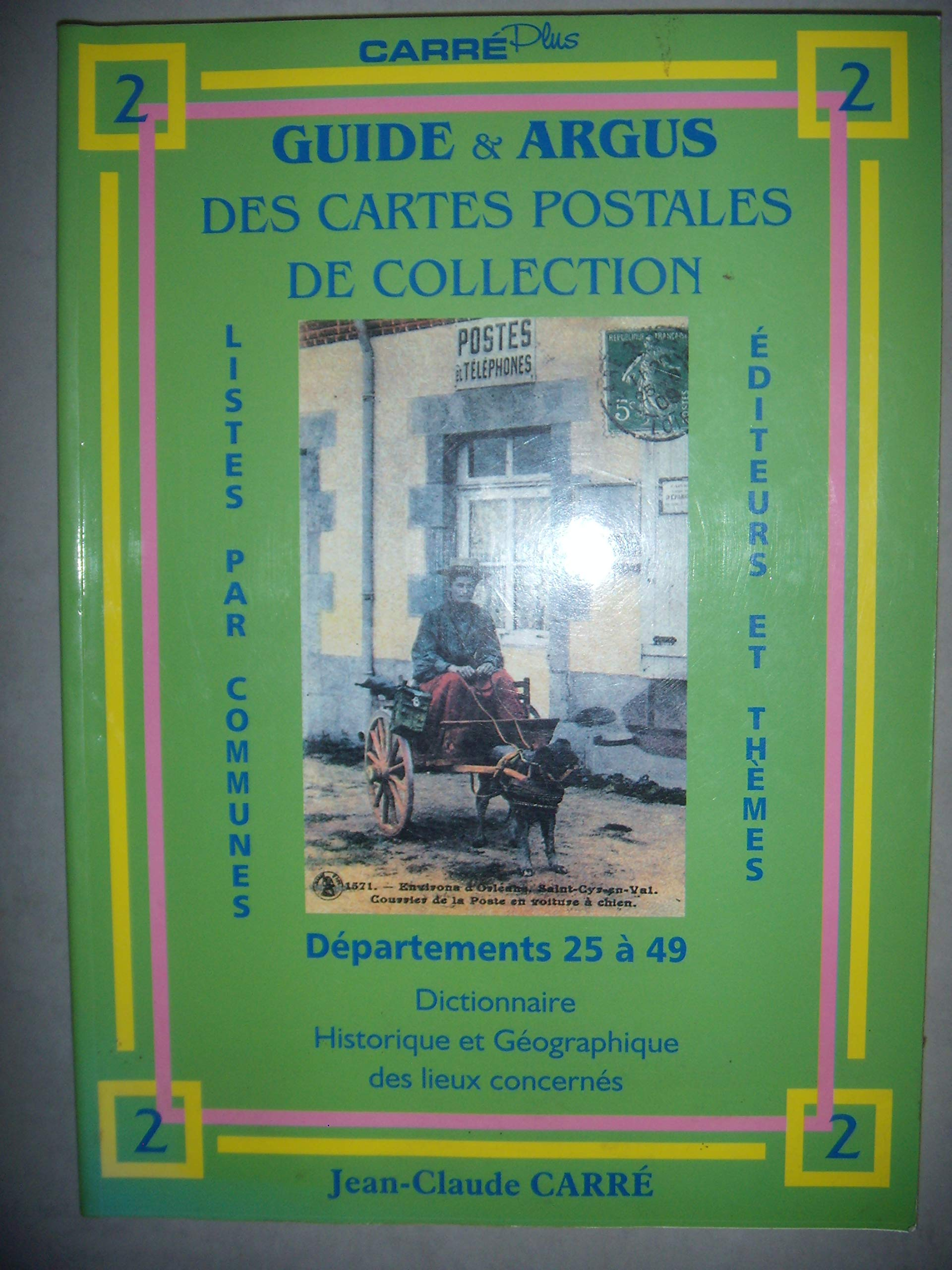 Guide & argus des cartes postales de collection. Vol. 2. Département 25 à 49 : dictionnaire historiq