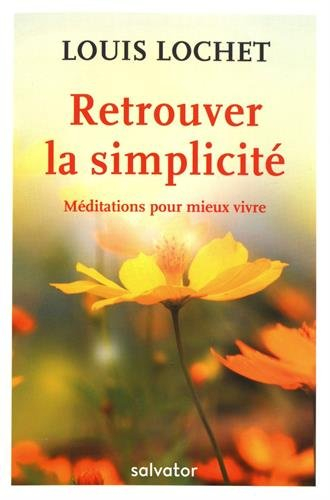 Retrouver la simplicité : méditations pour mieux vivre