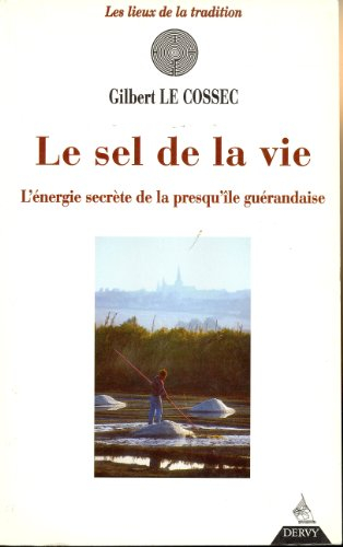 Le sel de la vie : énergie secrète de la presqu'île guérandaise