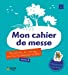 Mon cahier de messe : des activités, des coloriages pour tous les dimanches et fêtes : année A, 3-7 
