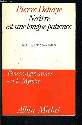 Naître est une longue patience : notes et maximes