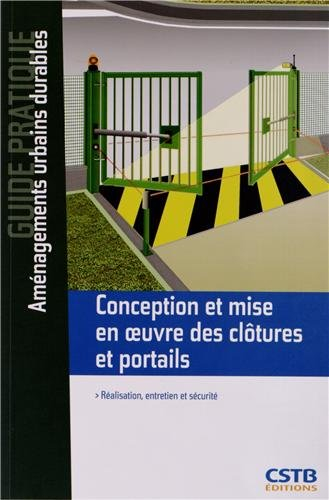 Conception et mise en oeuvre des clôtures et portails : réalisation, entretien et sécurité