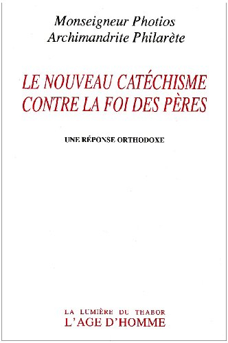 Le Nouveau catéchisme contre la foi des Pères : une réponse orthodoxe
