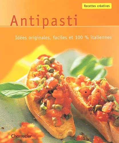 Antipasti : idées originales, faciles et 100 % italiennes