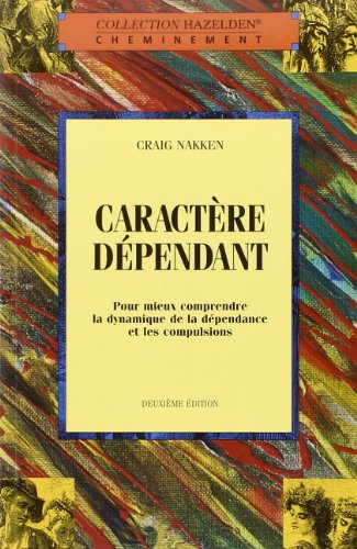 Caractère dépendant : pour mieux comprendre la dynamique de la dépendance et les compulsions