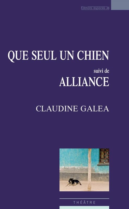 Que seul un chien. Alliance : théâtre