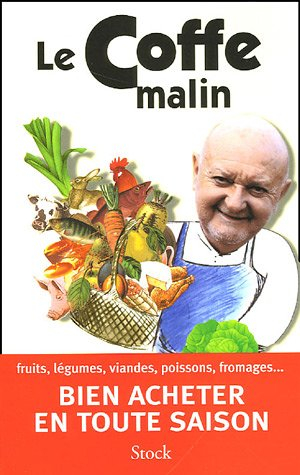 Le Coffe malin : fruits, légumes, viandes, poissons, fromages... bien acheter en toute saison
