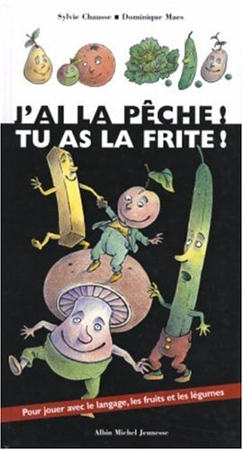 J'ai la pêche ! Tu as la frite !