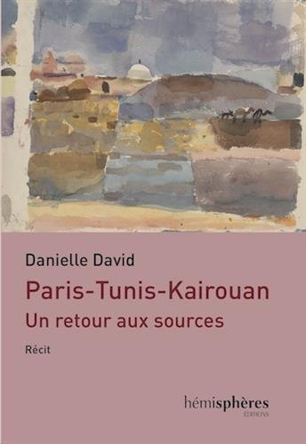 Paris-Tunis-Kairouan : un retour aux sources : récit