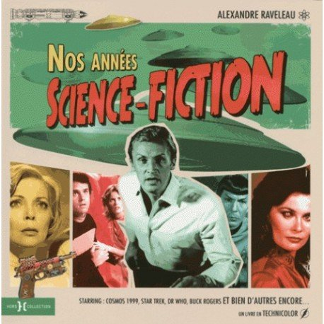 Nos années science-fiction : starring Cosmos 1999, Star Trek, Dr Who, Buck Rogers et bien d'autres e