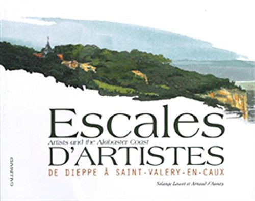 Escales d'artistes : de Dieppe à Saint-Valéry-en-Caux. Artists a,d thje Adabaster coast