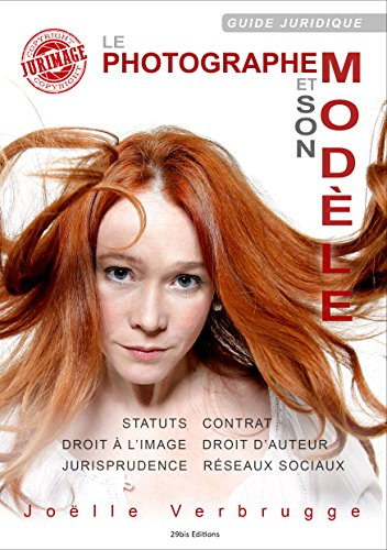 Le photographe et son modèle : guide juridique : statuts, contrat, droit à l'image, droit d'auteur, 