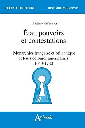 Etat, pouvoirs et contestations : monarchies française et britannique et leurs colonies américaines 