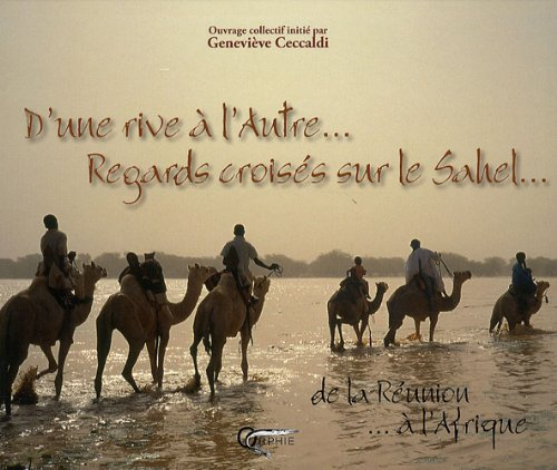 D'une rive à l'autre... : regards croisés sur le Sahel... : de la Réunion... à l'Afrique