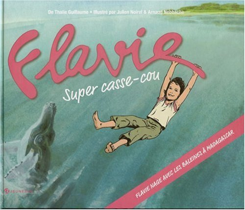 Flavie super casse-cou. Vol. 2. Flavie nage avec les baleines à bosse à Madagascar