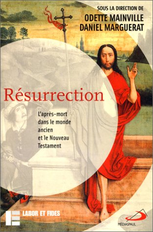 Résurrection : l'après-mort dans le monde ancien et le Nouveau Testament