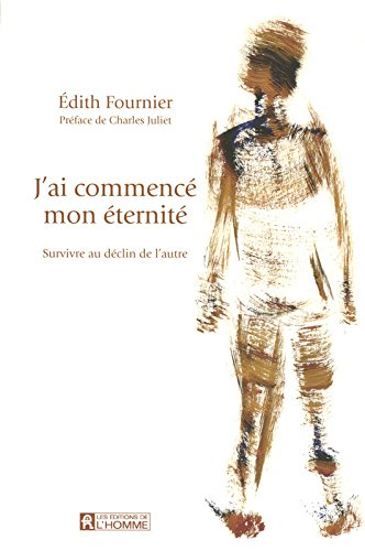J'ai commencé mon éternité : survivre au déclin de l'autre