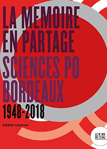La mémoire en partage : Sciences Po Bordeaux (1948-2018)
