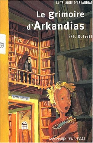 La trilogie d'Arkandias. Vol. 1. Le grimoire d'Arkandias