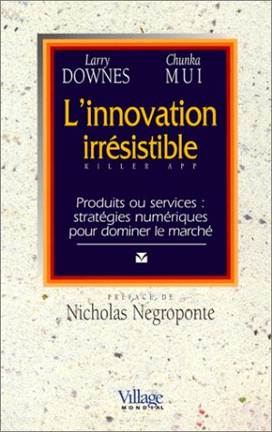 L'innovation irrésistible : produits ou services, stratégies numériques pour dominer le marché