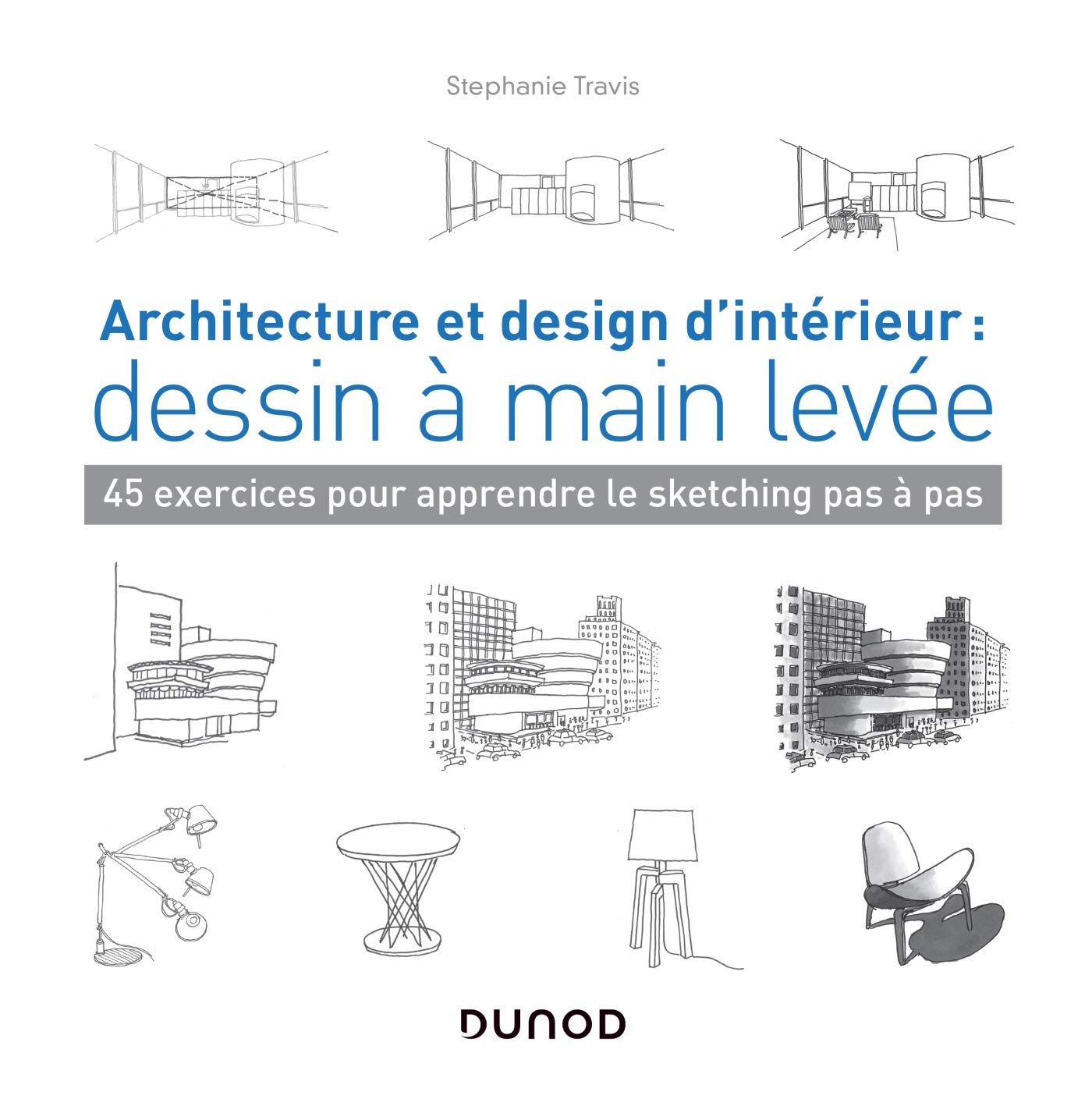 Architecture et design d'intérieur : dessin à main levée : 45 exercices pour apprendre le sketching 