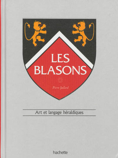 Les blasons : art et langage héraldiques
