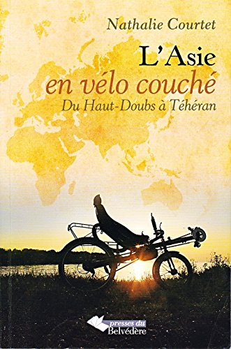 L'Asie en vélo couché. Vol. 1. Du Haut-Doubs à Téhéran