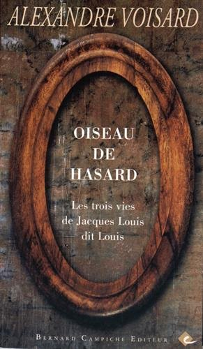 Oiseau de hasard : les trois vies de Jacques Louis dit Louis : récit