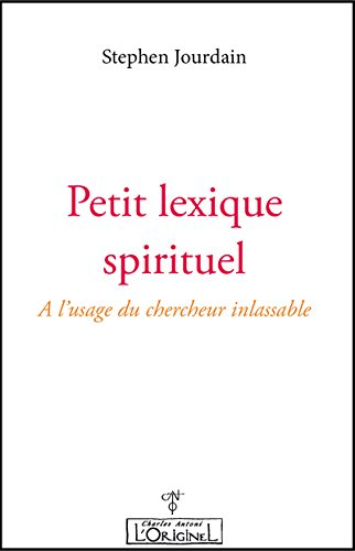 petit lexique spirituel : a l'usage du chercheur inlassable