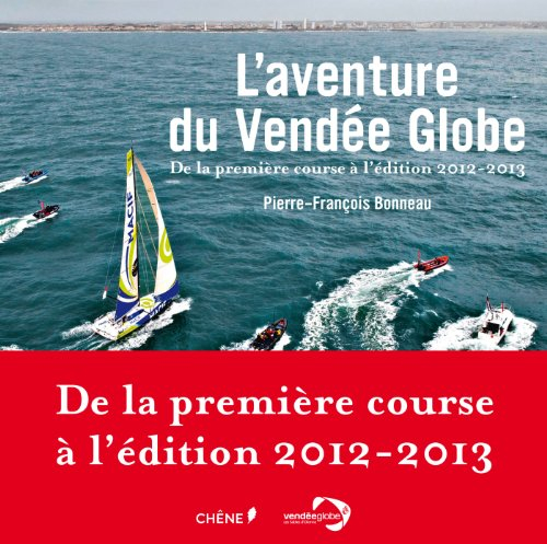 L'aventure du Vendée Globe : de la première course à l'édition 2012-2013