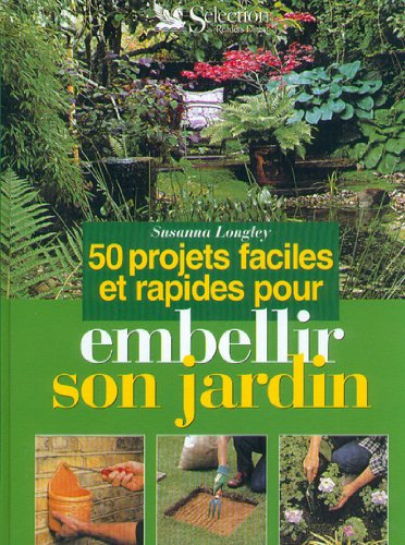 50 projets faciles et rapides pour embellir son jardin