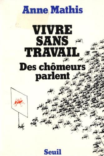 Vivre sans travail : Des Chômeurs parlent