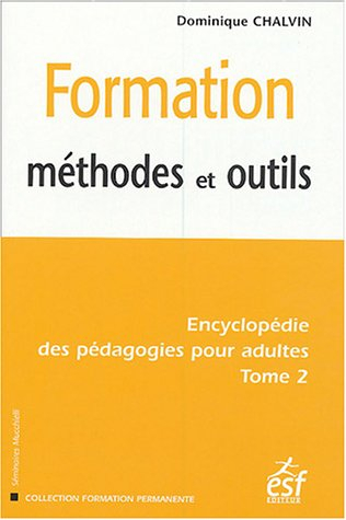 Formation méthodes et outils : Tome 2, Encyclopédie des pédagogies pour adultes