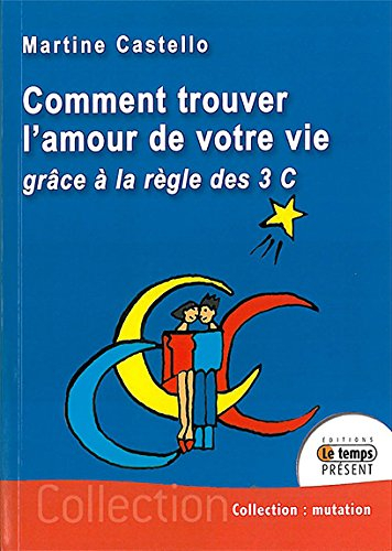 Comment trouver l'amour de votre vie grâce à la règle des 3 C
