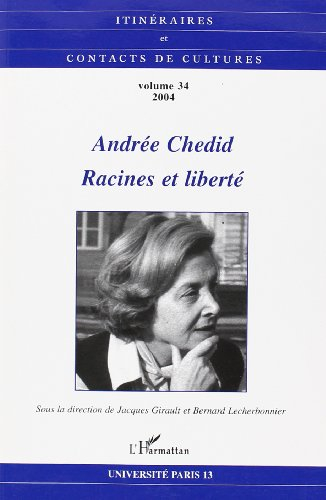 Itinéraires et contact de cultures, n° 34. Andrée Chedid : racines et liberté