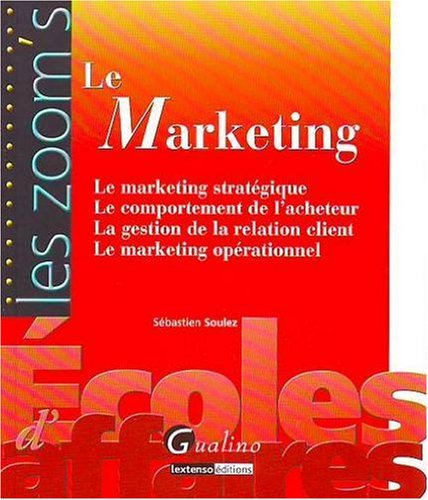 Le marketing : le marketing stratégique, le comportement de l'acheteur, la gestion de la relation cl