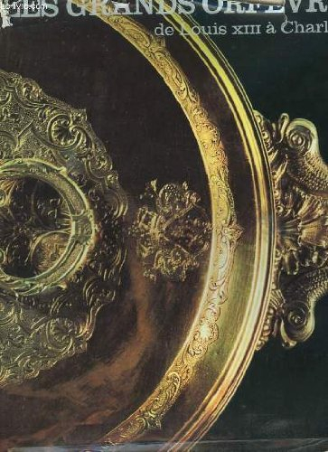les grands orfèvres de louis xiii à charles x.