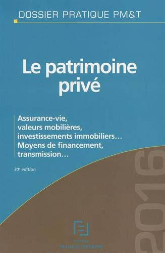 Le patrimoine privé 2016 : assurance-vie, valeurs mobilières, investissements immobiliers... : moyen