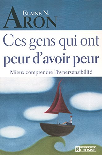 Ces gens qui ont peur d'avoir peur : mieux comprendre l'hypersensibilité