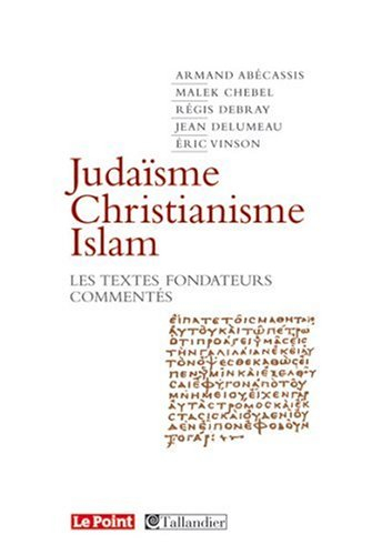 Judaïsme, christianisme, islam : les textes fondateurs commentés