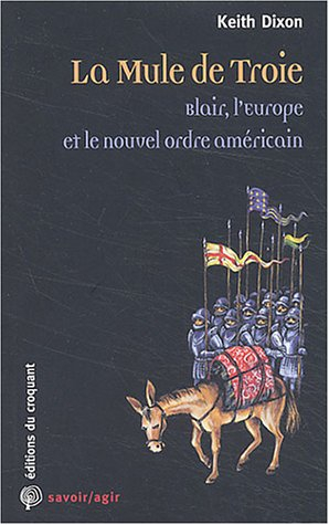 La mule de Troie : Blair, l'Europe et le nouvel ordre américain