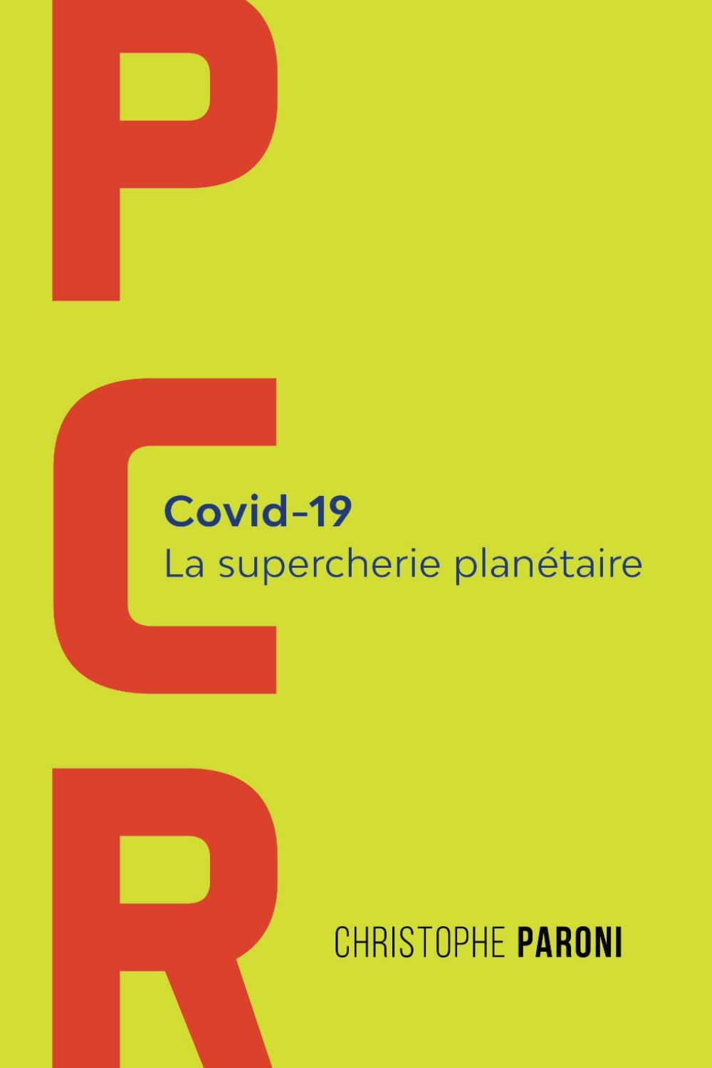 PCR : COVID 19 : La Supercherie Planétaire: Les coulisses de la crise sanitaire du Covid