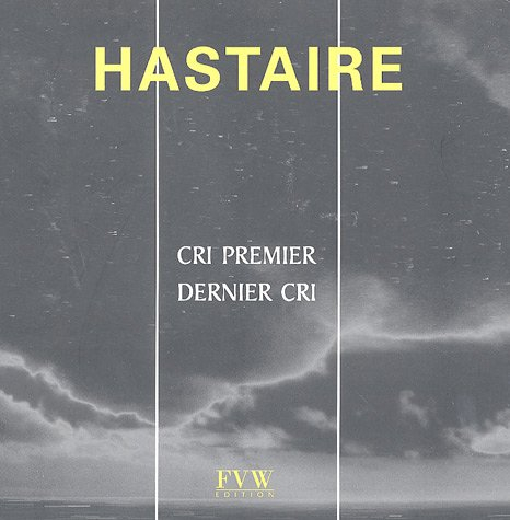 Hastaire : cri premier dernier cri