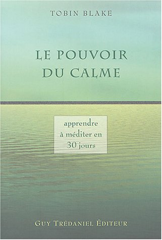 Le pouvoir du calme : apprendre la méditation en 30 jours