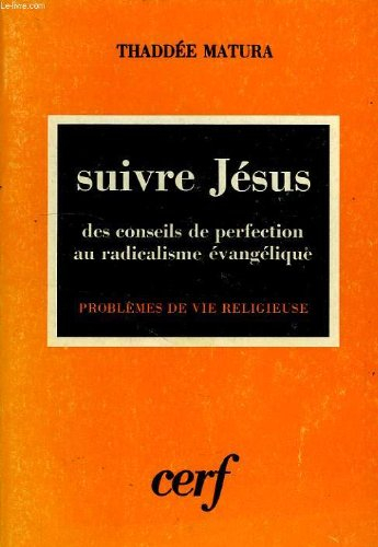Suivre Jésus : Des conseils de perfection au radicalisme évangélique